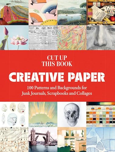 Cut Up This Book: Creative Papers: 100 Patterns and Backgrounds for Junk Journals, Scrapbooks and Collages - Paperback