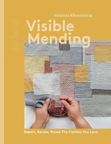 Visible Mending: Repair, Renew, Reuse the Clothes You Love - Hardcover