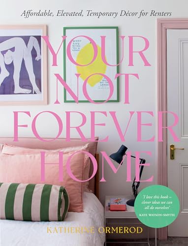 Your Not-Forever Home: Affordable, Elevated, Temporary Decor for Renters - Hardcover