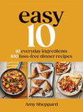 Easy 10: 10 Everyday Ingredients, 100 Fuss-Free Dinner Recipes - Hardcover