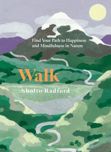 Walk: Find Your Path to Happiness and Mindfulness in Nature - Hardcover