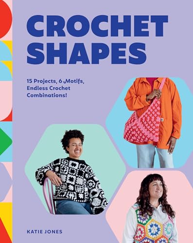 Crochet Shapes: 15 Projects, 6 Motifs, Endless Crochet Combinations! - Paperback