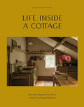 Life Inside a Cottage: Interior Inspiration from Today's Cottage Dwellers - Hardcover