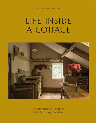 Life Inside a Cottage: Interior Inspiration from Today's Cottage Dwellers - Hardcover