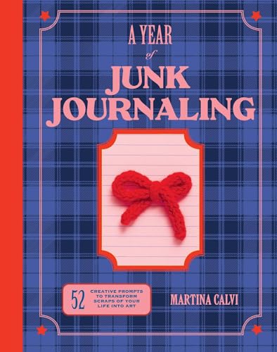 Year of Junk Journaling: 52 Creative Prompts to Transform Scraps of Your Life Into Art - Hardcover