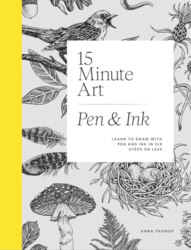 15-Minute Art Pen and Ink: Learn to Draw with Pen and Ink in Six Steps or Less - Hardcover
