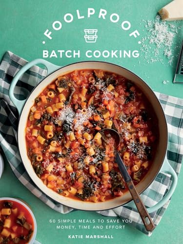 Foolproof Batch Cooking: 60 Simple Meals to Save You Money, Time and Effort - Hardcover