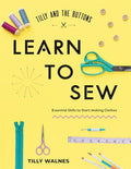 Tilly and the Buttons: Learn to Sew: Essential Skills to Start Making Clothes - Paperback