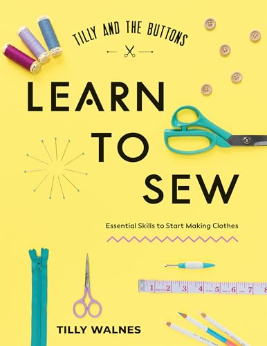 Tilly and the Buttons: Learn to Sew: Essential Skills to Start Making Clothes - Paperback