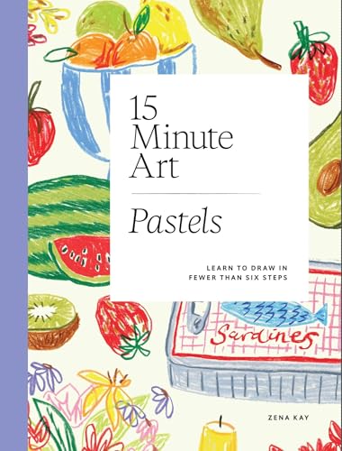 15-Minute Art Pastels: Learn to Draw in Fewer Than Six Steps - Paperback