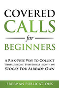 Covered Calls for Beginners: A Risk-Free Way to Collect "Rental Income" Every Single Month on Stocks You Already Own - Paperback