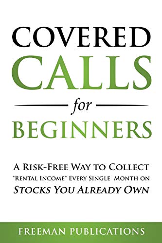 Covered Calls for Beginners: A Risk-Free Way to Collect "Rental Income" Every Single Month on Stocks You Already Own - Paperback