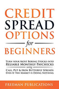 Credit Spread Options for Beginners: Turn Your Most Boring Stocks into Reliable Monthly Paychecks using Call, Put & Iron Butterfly Spreads - Even If T - Paperback