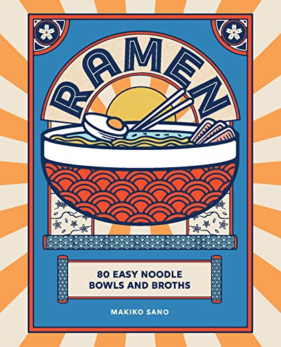 Ramen: 80 Easy Noodle Bowls and Broths - Hardcover