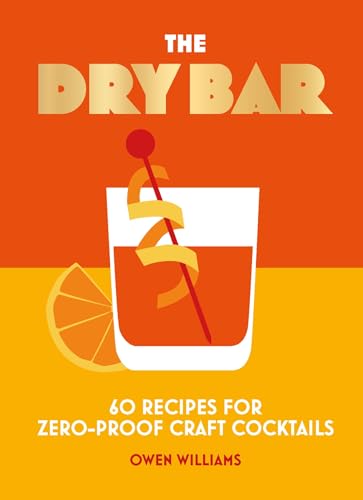The Dry Bar: Over 60 Recipes for Zero-Proof Craft Cocktails - Hardcover