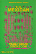 The Mexican Vegetarian Cookbook: 400 Authentic Everyday Recipes for the Home Cook - Hardcover