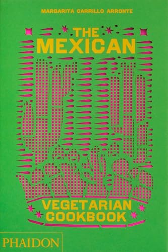 The Mexican Vegetarian Cookbook: 400 Authentic Everyday Recipes for the Home Cook - Hardcover