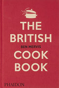 The British Cookbook: Authentic Home Cooking Recipes from England, Wales, Scotland, and Northern Ireland - Hardcover