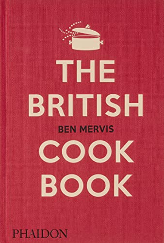 The British Cookbook: Authentic Home Cooking Recipes from England, Wales, Scotland, and Northern Ireland - Hardcover