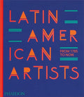 Latin American Artists: From 1785 to Now - Hardcover