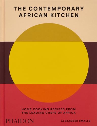 The Contemporary African Kitchen: Home Cooking Recipes from the Leading Chefs of Africa - Hardcover