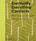 Eventually Everything Connects: Mid-Century Modern Design in the Us - Hardcover