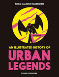 An Illustrated History of Urban Legends - Hardcover