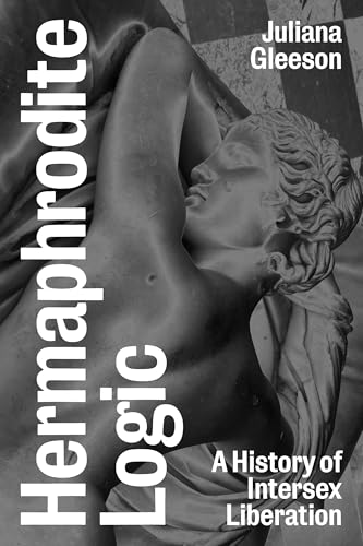 Hermaphrodite Logic: A History of Intersex Liberation - Paperback