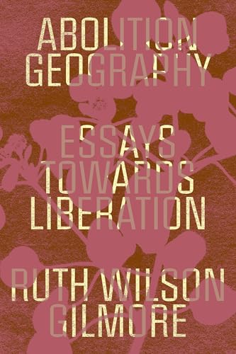 Abolition Geography: Essays Towards Liberation - Paperback