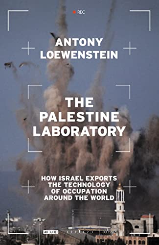 The Palestine Laboratory: How Israel Exports the Technology of Occupation Around the World - Paperback