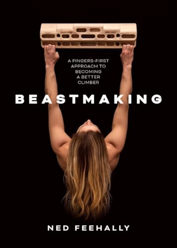 Beastmaking: A Fingers-First Approach to Becoming a Better Climber - Paperback