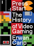 Press Start: The History of Video Gaming - Hardcover