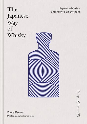 The Japanese Way of Whisky: Japan's Whiskies and How to Enjoy Them - Hardcover