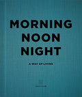 Morning Noon Night: A Way of Living - Hardcover