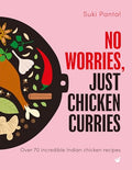 No Worries, Just Chicken Curries: Over 70 Incredible Indian Chicken Recipes - Hardcover