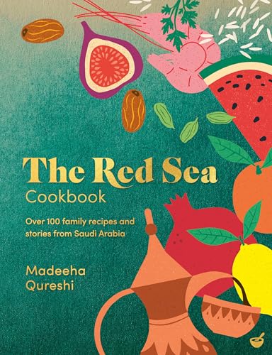 The Red Sea Cookbook: Over 100 Family Recipes and Stories from Saudi Arabia - Hardcover