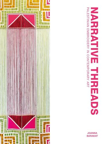 Narrative Threads: Palestinian Embroidery in Contemporary Art - Hardcover