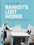 Banksy's Lost Works: On the Trail of His Vanishing Street Art - Hardcover