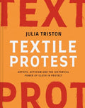 Textile Protest: Artists, Activism, and the Historical Power of Resistance in Cloth - Hardcover