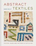 Abstract Textiles: Color, Shape, and Pattern in Textile Art - Hardcover