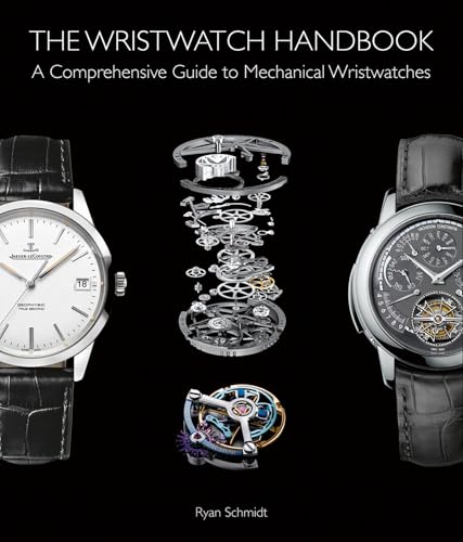 The Wristwatch Handbook: A Comprehensive Guide to Mechanical Wristwatches - Hardcover