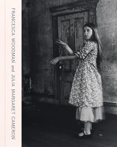 Francesca Woodman and Julia Margaret Cameron: Portraits to Dream in - Hardcover