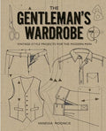 The Gentleman's Wardrobe: Vintage-Style Projects to Make for the Modern Man - Hardcover