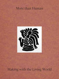 More Than Human: Making with the Living World - Hardcover