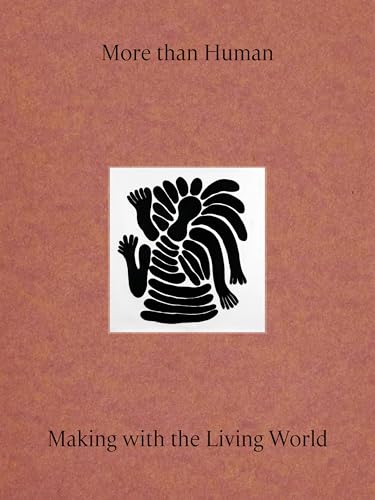 More Than Human: Making with the Living World - Hardcover
