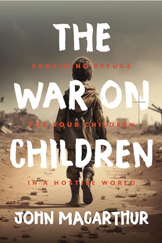 The War on Children: Providing Refuge for Your Children in a Hostile World - Hardcover
