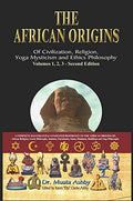 The African origins of civilization, religion, yoga mystical spirituality, ethics philosophy and a history of Egyptian yoga - Hardcover