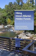 Hiking Intown Atlanta's Hidden Forests: Inside and on the Perimeter - Paperback
