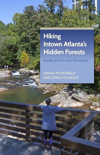 Hiking Intown Atlanta's Hidden Forests: Inside and on the Perimeter - Paperback