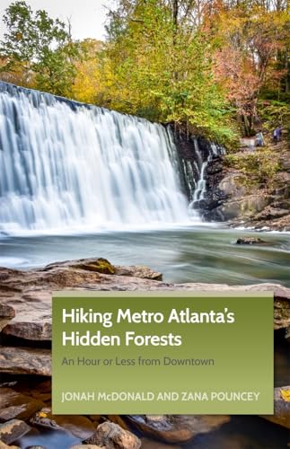 Hiking Metro Atlanta's Hidden Forests: An Hour or Less from Downtown - Paperback